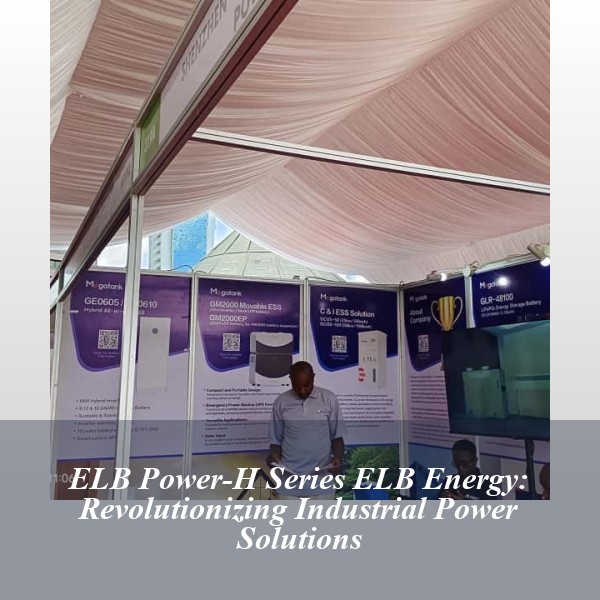 ELB Power-H Series ELB Energy: Revolutionizing Industrial Power Solutions